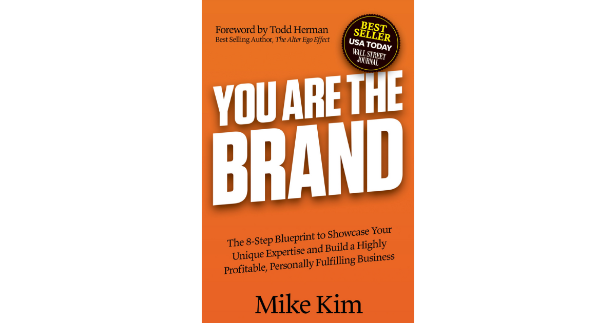 You are the brand - the 8-step blueprint to showcase your unique expertise and build a highly profitable, personally fullfilling business. Mike Kim