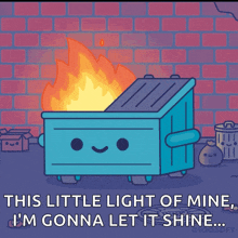 Blue smiling dumpster on fire saying This little light of mine, I'm gonna let it shine